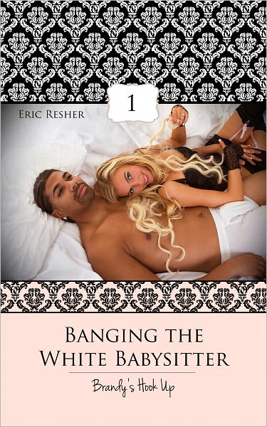 Banging The White Babysitter 1:Brandy's Hook Up