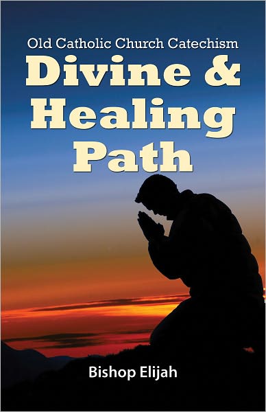 Divine and Healing Path: An Old Catholic Catechism