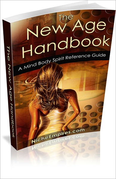 The New Age Handbook: A Mind Body Spirit Reference Guide! AAA+++