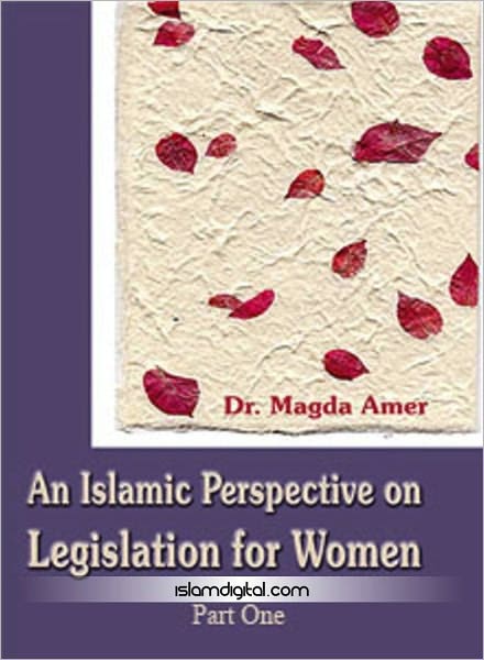 An Islamic Perspective on Legislation for Women Part I