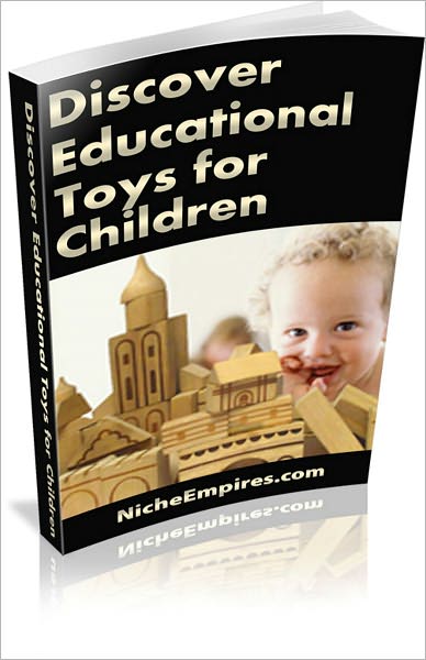 Discover Educational Toys For Children: New Special Report on Quality Educational Toys! AAA+++
