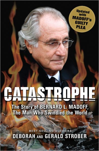 Catastrophe: The Story of Bernard L. Madoff, the Man Who Swindled the World