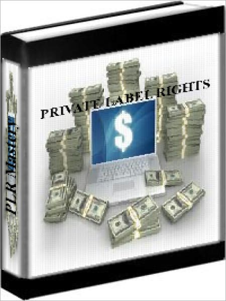 Private Label Rights Mastery - How To Make Money Online With PLR Products