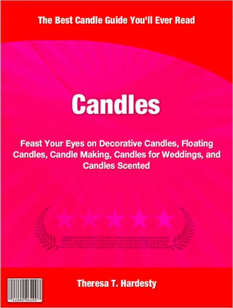 Candles: Feast Your Eyes on Decorative Candles, Floating Candles, Candle Making, Candles for Weddings, and Candles Scented