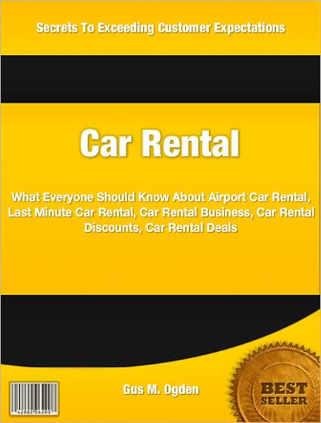 Car Rental: What Everyone Should Know About Airport Car Rental, Last Minute Car Rental, Car Rental Business, Car Rental Discounts, Car Rental Deals