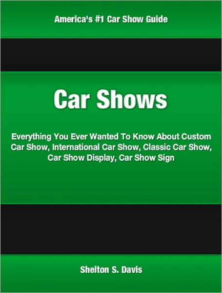 Car Shows: Everything You Ever Wanted To Know About Custom Car Show, International Car Show, Classic Car Show, Car Show Display, Car Show Sign