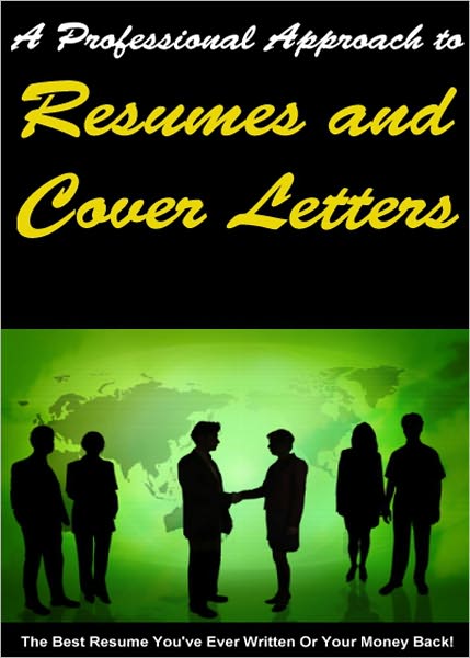 A Professional Approach to Resumes and Cover Letters: How to Win Your Dream Job and Triumph Over The Competition! AAA+++