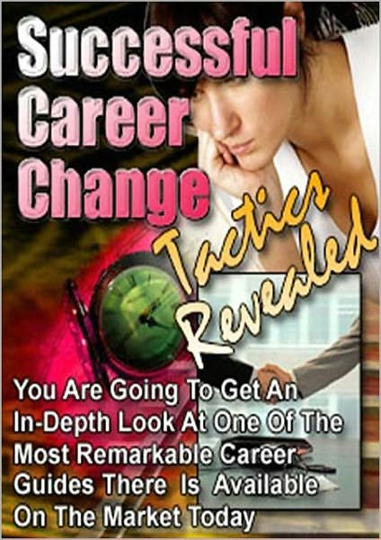 Successful Career Change Tactics Revealed: Get An In-Depth Look At One Of The Most Remarkable Career Guides There Is Available On The Market Today! AAA+++