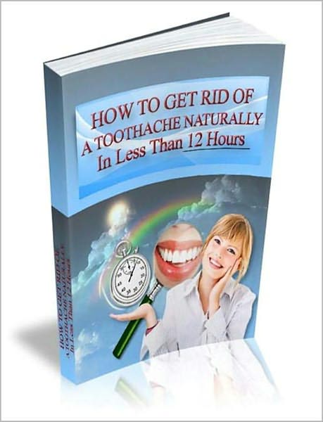 Toothache Remedies: How To Get Rid Of A Toothache Naturally In Less Than 12 Hours! AAA+++