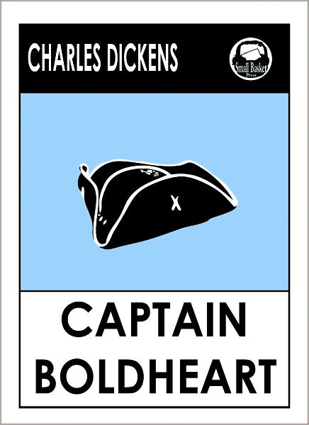 Charles Dickens CAPTAIN BOLDHEART AND THE LATIN GRAMMER MASTER by Charles Dickens, Dickens CAPTAIN BOLDHEART AND THE LATIN GRAMMER MASTER (Charles Dickens Complete Works Collection of Novels -- Novel # 4) World Wide Best Seller