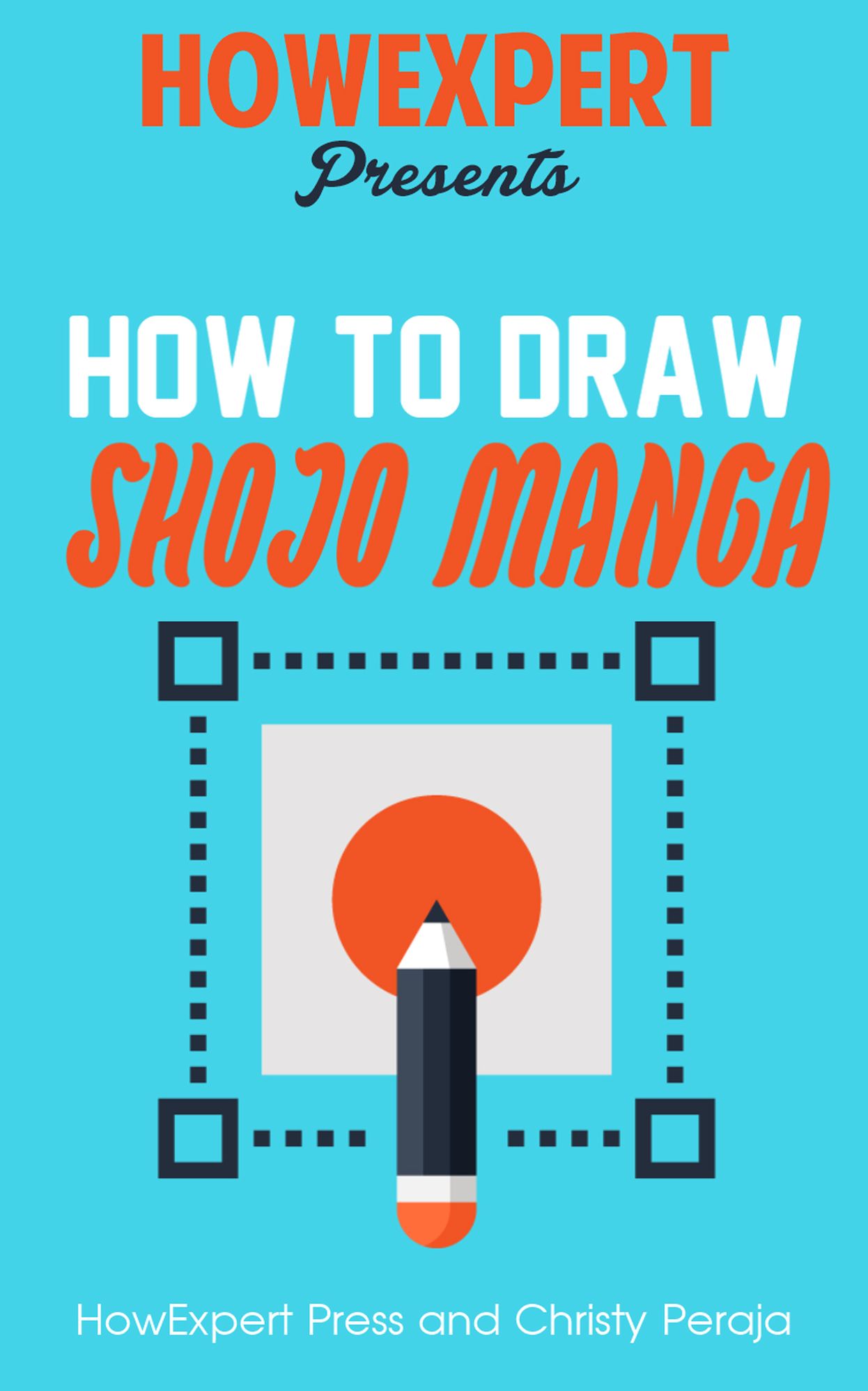 How To Draw Shojo Manga - Your Step-By-Step Guide To Drawing Shojo Manga - Volume 1
