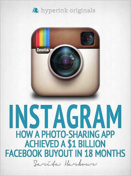 Instagram: How a Photo-Sharing App Achieved a $1 Billion Facebook Buyout in 18 Months
