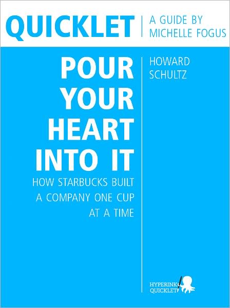 Quicklet on Howard Schultz's Pour Your Heart into It: How Starbucks Built a Company One Cup at a Time