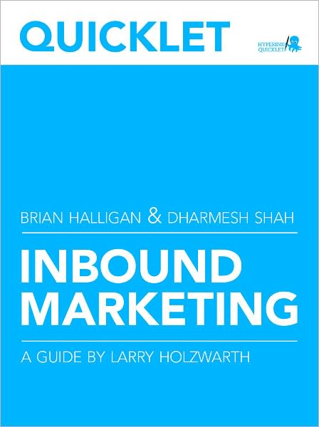 Quicklet on Brian Halligan and Dharmesh Shah's Inbound Marketing: Get Found Using Google, Social Media, and Blogs