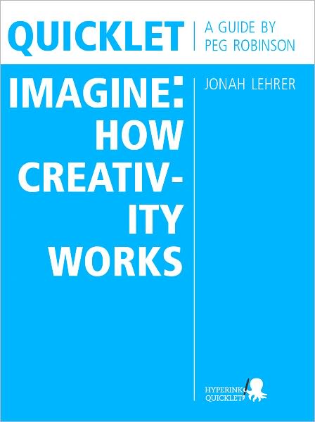 Quicklet on Jonah Lehrer's Imagine: How Creativity Works