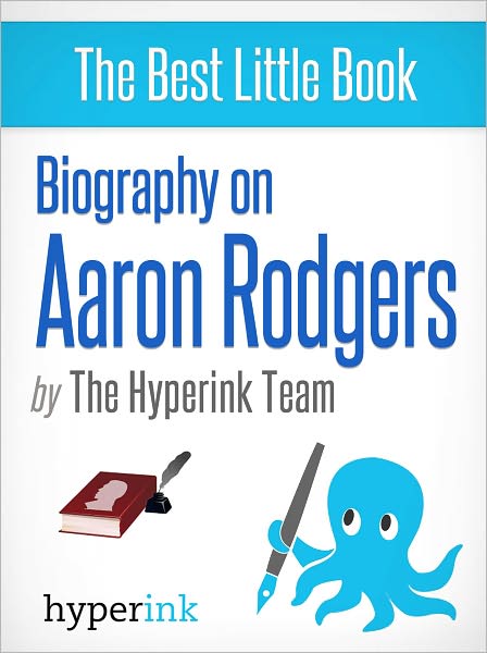 Aaron Rodgers: Biography of a Super Bowl MVP