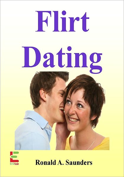 Flirt Dating : If You Want To Learn The Art Of Flirting And Get A Date, Then Read This Guide To Body Language, Flirting Tips, Online Flirting, Flirting Mistakes To Avoid, And More!