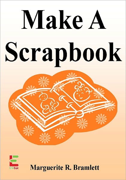 Make A Scrapbook : Discover The Joy Of Scrapbooking To Preserve Your Memories With This Guide To Scrapbook Ideas, Scrapbook Paper, Scrapbooking Supplies, Digital Scrapbooking, And More!