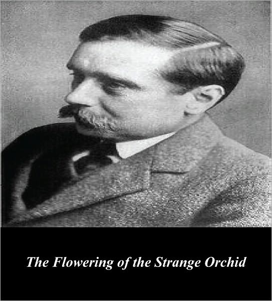 The Flowering of the Strange Orchid (Illustrated)
