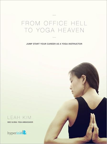 From Office Hell to Yoga Heaven: Jumpstart Your Career as a Yoga Instructor