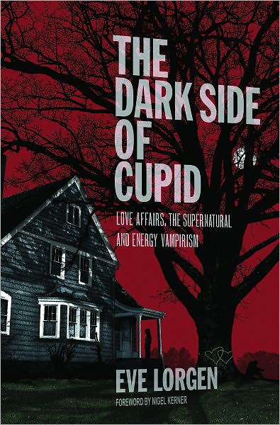 The Dark Side of Cupid: Love Affairs, the Supernatural, and Energy Vampirism