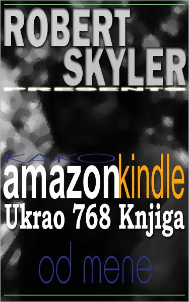 Kako amazon kindle Ukrao 768 Knjiga Od Mene (Croatian Edition)