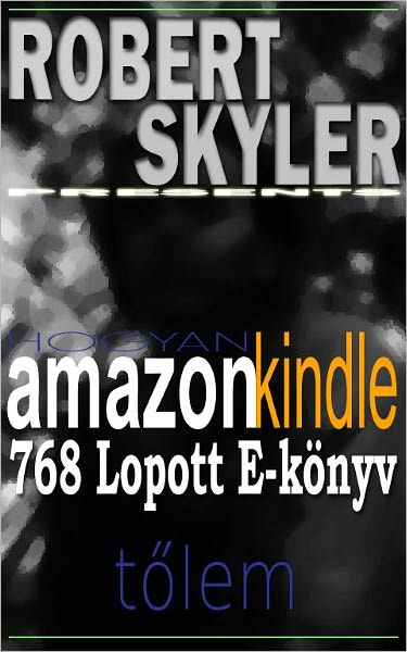 Hogyan amazon kindle 768 Lopott E-k&ouml;nyv Tőlem (Hungarian Edition)