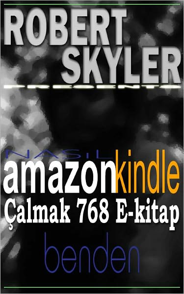 Nasıl amazon kindle &Ccedil;almak 768 E-kitap Benden (Turkish Edition)