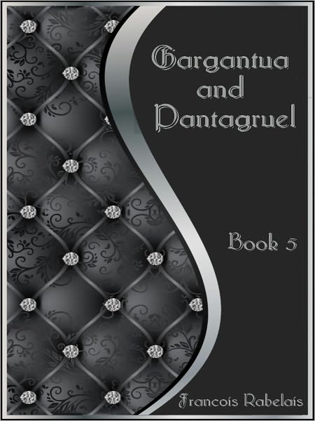 Gargantua and Pantagruel, Book 5 (Illustrated)