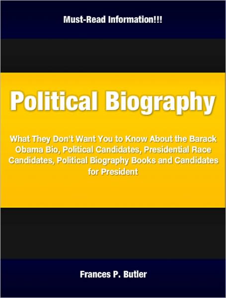 Political Biography: What They Don't Want You to Know About the Barack Obama Bio, Political Candidates, Presidential Race Candidates, Political Biography Books and Candidates for President