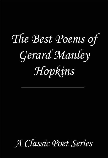 The Best Poems of Gerard Manley Hopkins (featuring "The Windhover", "Carrion Comfort", "As Kingfishers Catch Fire", "Thou Art Indeed Just, Lord", "The Child is Father to the Man", and many more!)