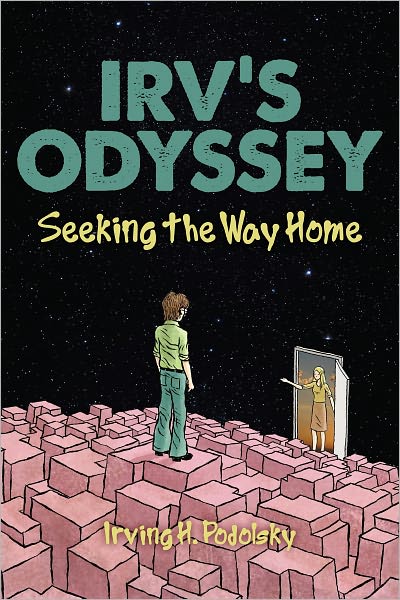 Irv's Odyssey: Seeking The Way Home Book Three
