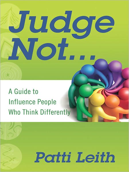 Judge Not... A Guide to Influence People Who Think Differently