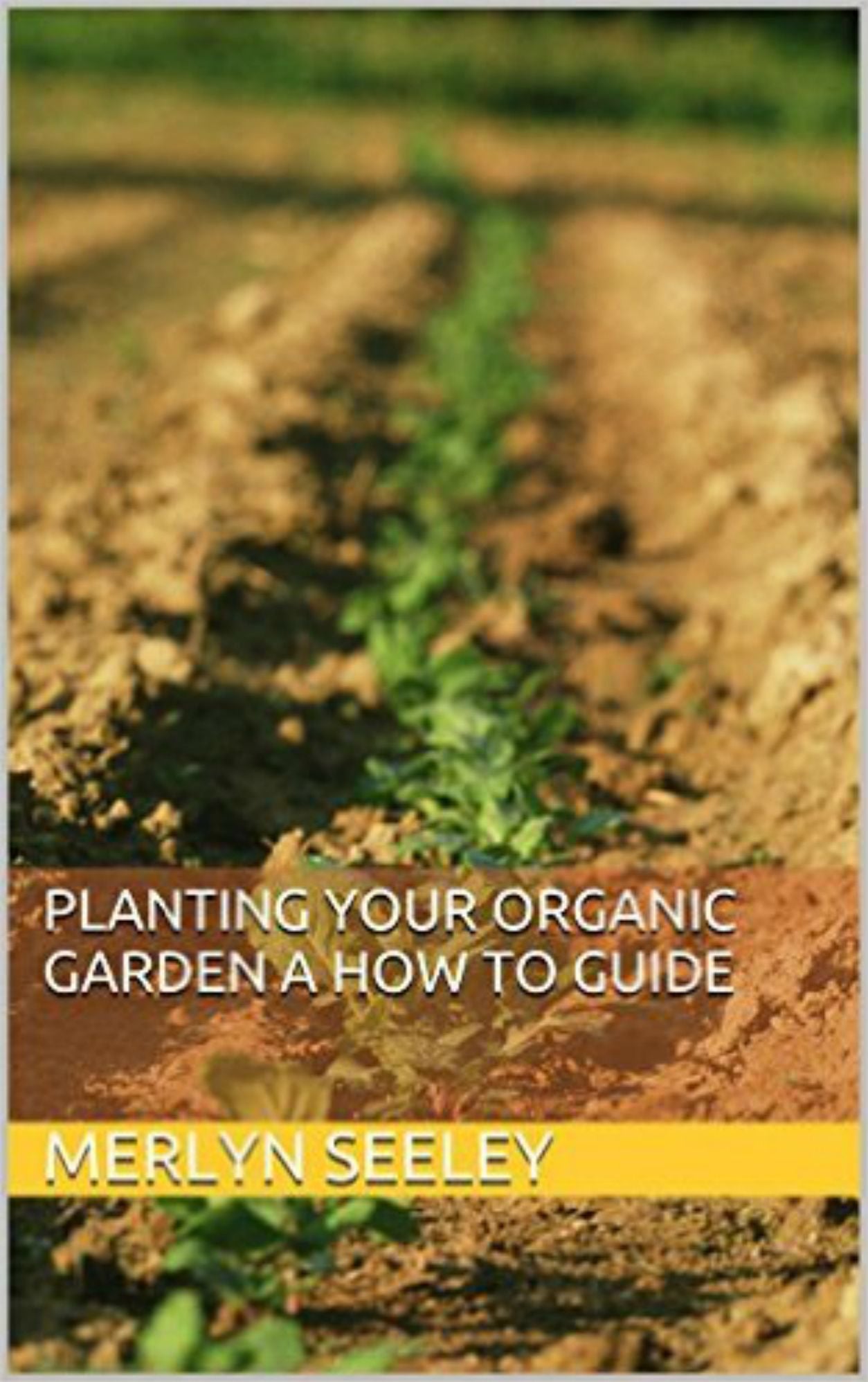 Planting your organic garden and "How To" guide