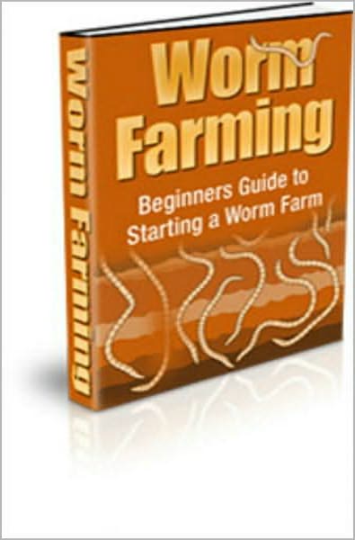 Worm Farming: Beginners Guide To Starting A Worm Farm! Learn More About Green Living That Can Save You Money! AAA+++