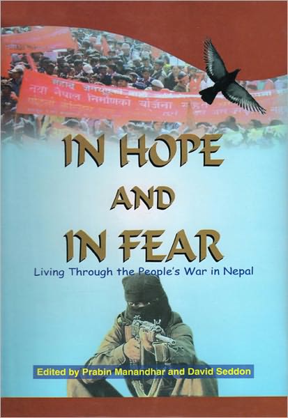 In Hope and in Fear Living Through the People’s War in Nepal