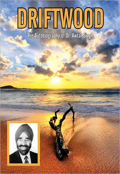 Driftwood: The Autobiography of Dr. Awtar Singh