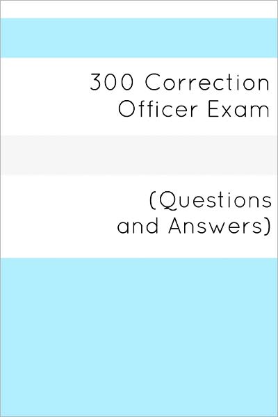 300 Correction Officers Exam (Questions and Answers)
