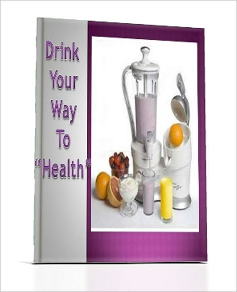 DRINK YOUR WAY TO HEALTH
