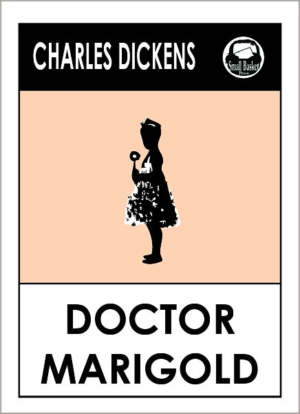 Charles Dickens DOCTOR MARIGOLD by Charles Dickens, Dickens DOCTOR MARIGOLD (Charles Dickens Complete Works Collection of Novels -- Novel # 10) World Wide Best Seller