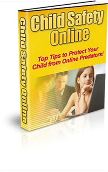 Child Safety Online: Discover How You Can Prevent Your Child From Becoming A Predator’s Target And Your Worst Nightmare! AAA+++