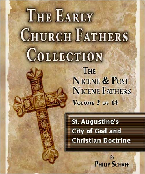 Early Church Fathers - Post Nicene Fathers Volume 2-St. Augustin's City of God & Christian Doctrine