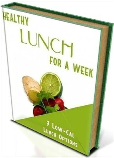 Healthy Living CookBook - Healthy Lunch For A Week - one a day for 7 days.