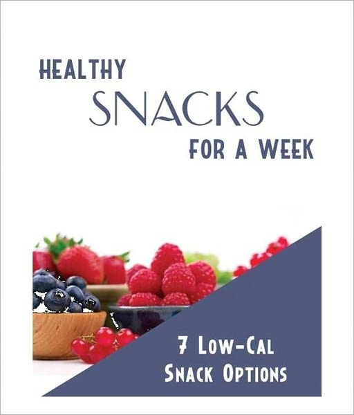 Healthy Living CookBook - Healthy Snacks For A Week - One A Day For Seven Days.