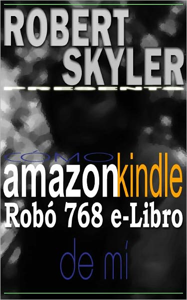 C&oacute;mo amazon kindle Rob&oacute; 768 e-Libro De M&iacute; (Spanish Edition)