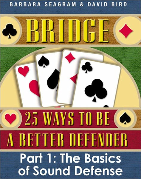 Bridge: 25 Ways to be a Better Defender, Part 1: The Basics of Sound Defense