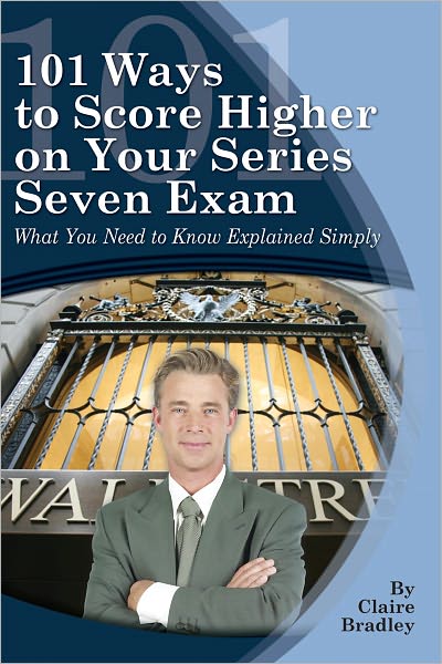 101 Ways to Score Higher on Your Series 7 Exam: Everything You Need to Know Explained Simply