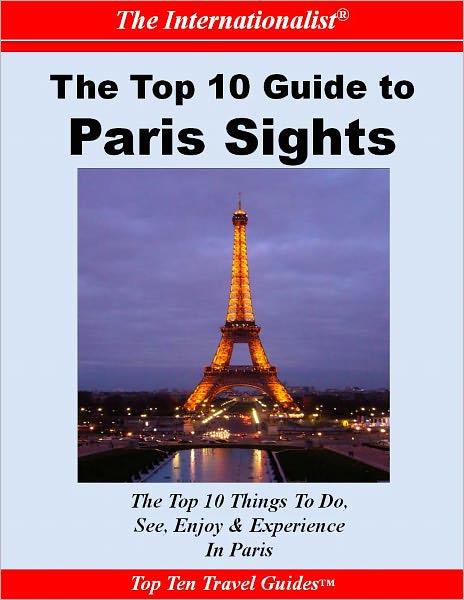 Top 10 Guide to Key Paris Sights (THE INTERNATIONALIST)