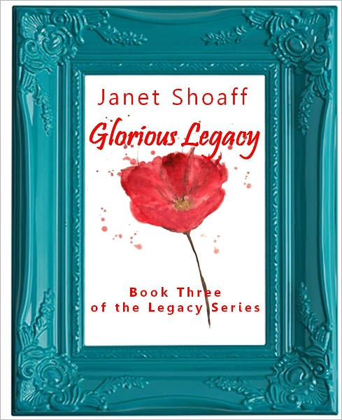 Glorious Legacy (Book Three of The Legacy Series)