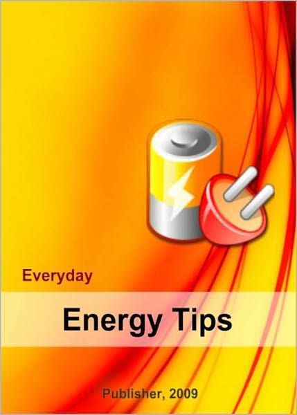 Everyday Energy Tips: Discover How To Save Hundreds Every Year On Your Utility Bills! AAA+++